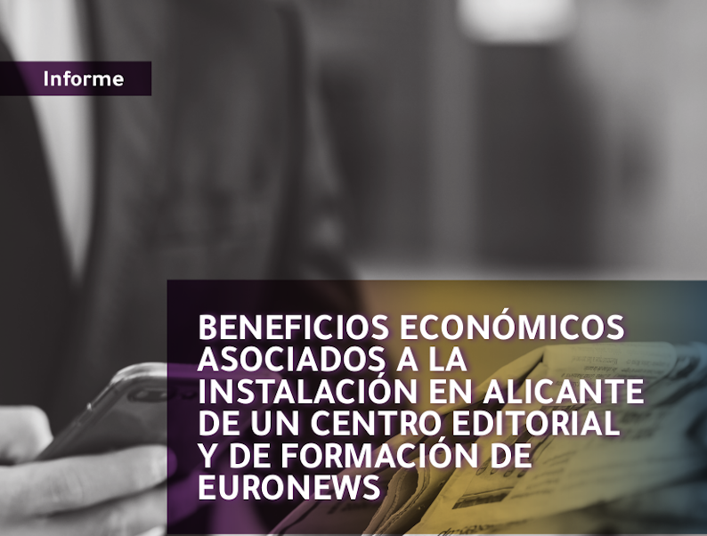 Beneficios económicos asociados a la instalación en Alicante de un centro editorial y de formación de Euronews